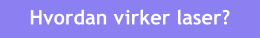 Hvordan virker laser?